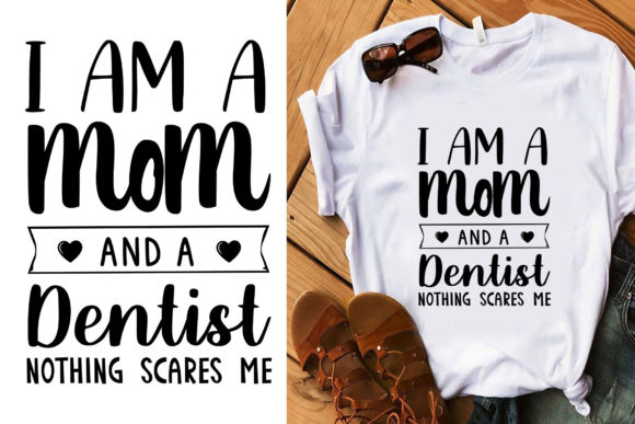 I Am a Mom and a Dentist Typography Graphics