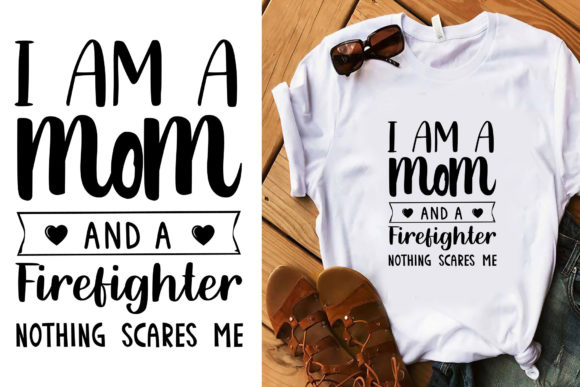 I Am a Mom and a Firefighter Typography Graphics