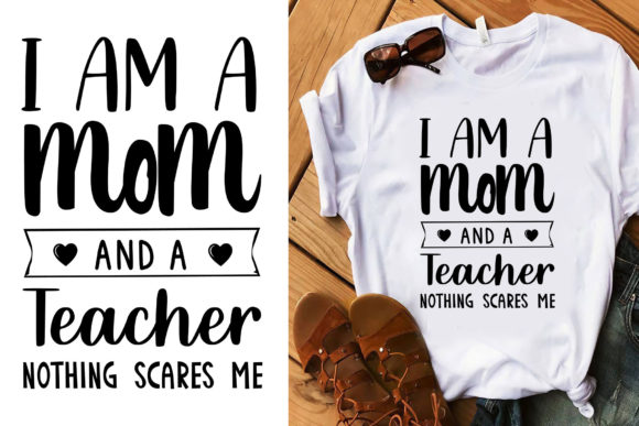 I Am a Mom and a Teacher Typography Graphics