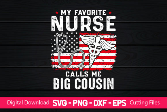 My Favorite Nurse Calls Me Big Cousin Graphics and Print Templates