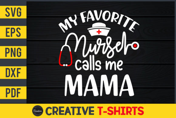 My Favorite Nurse Calls Me Mama Graphics