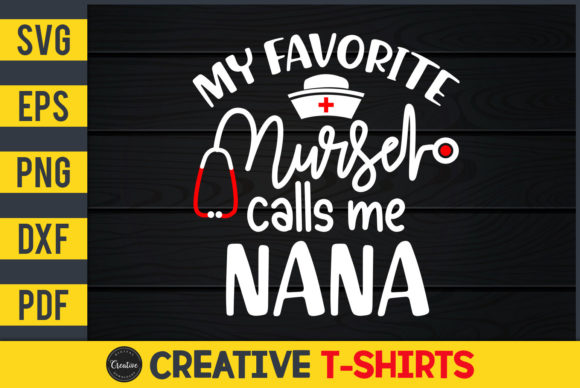 My Favorite Nurse Calls Me Nana Graphics & Print Templates