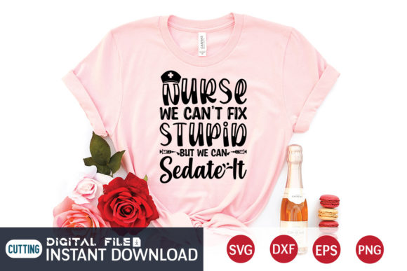 Nurse We Can’t Fix Stupid Svg Cut File Graphics